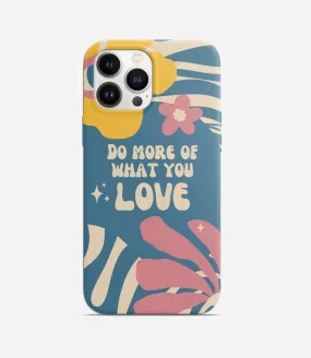 Do More of What You Love Phone Case